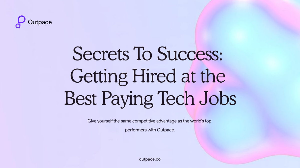 Outpace - Secrets To Success: Getting Hired at the Best Paying Tech Jobs